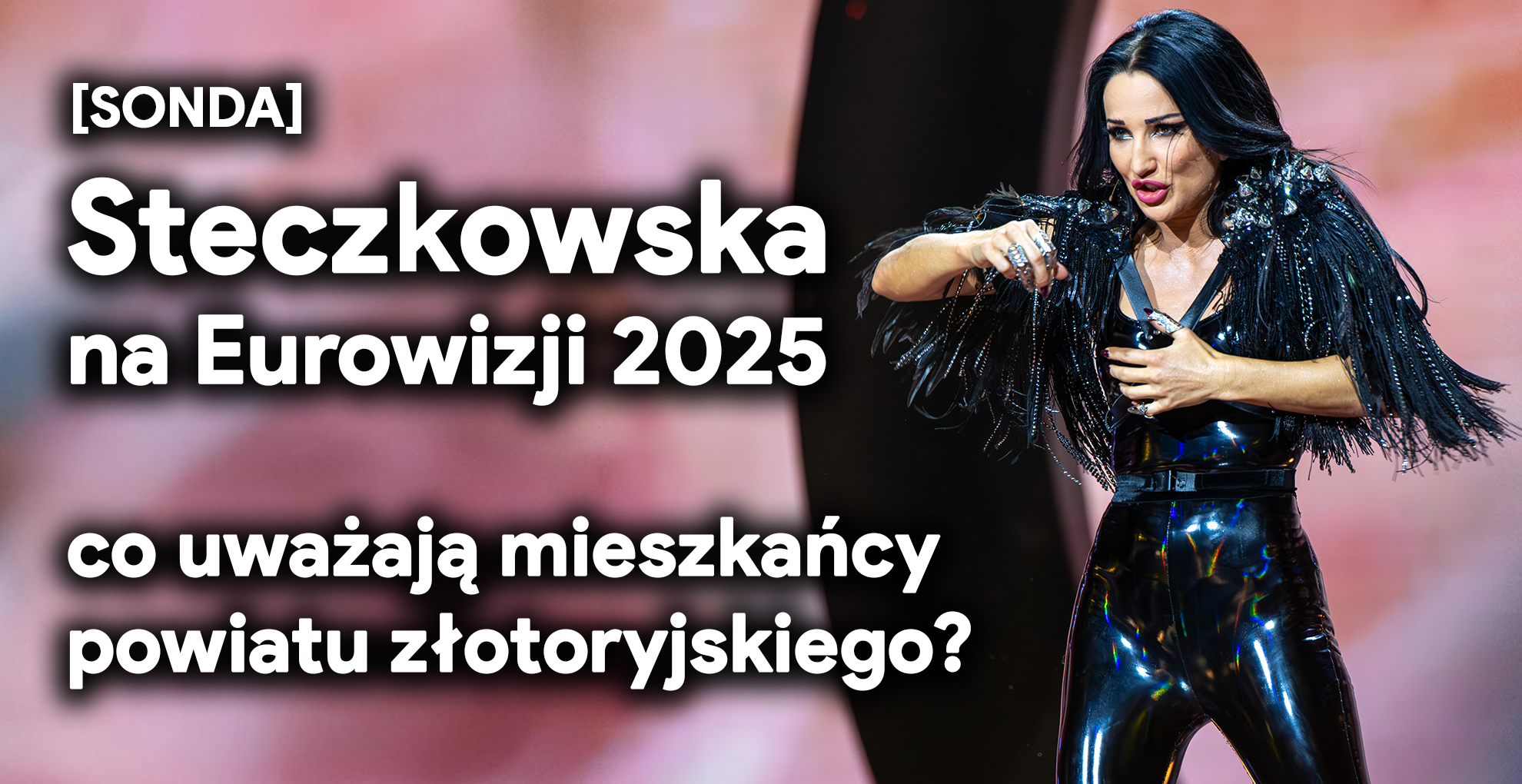 Justyna Steczkowska na Eurowizji 2025 – co na to mieszkańcy Złotoryi? [SONDA]