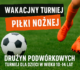 Wakacyjny turniej piłki nożnej już w sobotę!